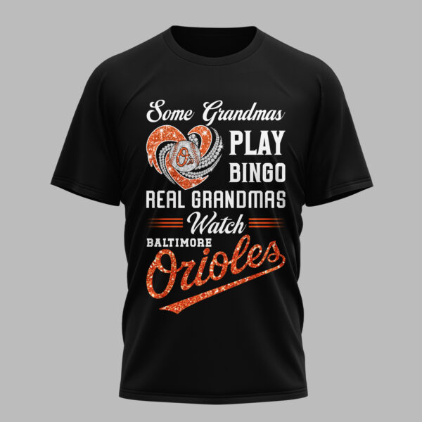 Baltimore Orioles X Heart Diamond Some Grandmas Play Bingo Real Grandmas Watch T Shirt PVT004