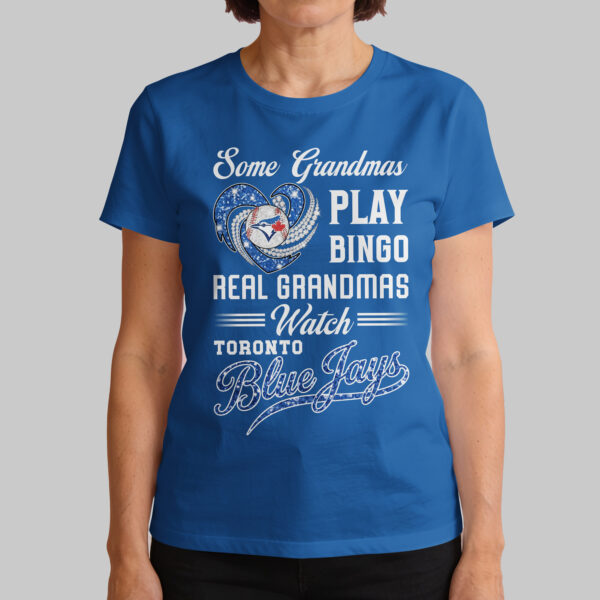 Alternative view of Toronto Blue Jays X Heart Diamond Some Grandmas Play Bingo Real Grandmas Watch T Shirt PVT004